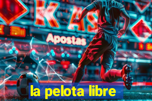 la pelota libre